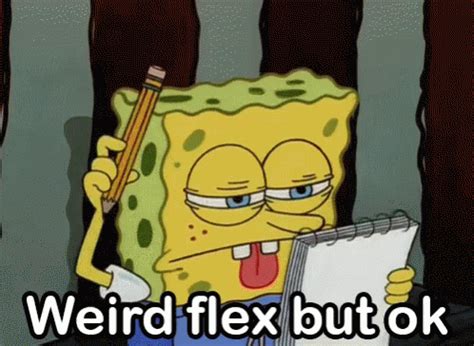 weird flex but ok meaning|Iba pa.
